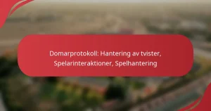 Domarprotokoll: Hantering av tvister, Spelarinteraktioner, Spelhantering