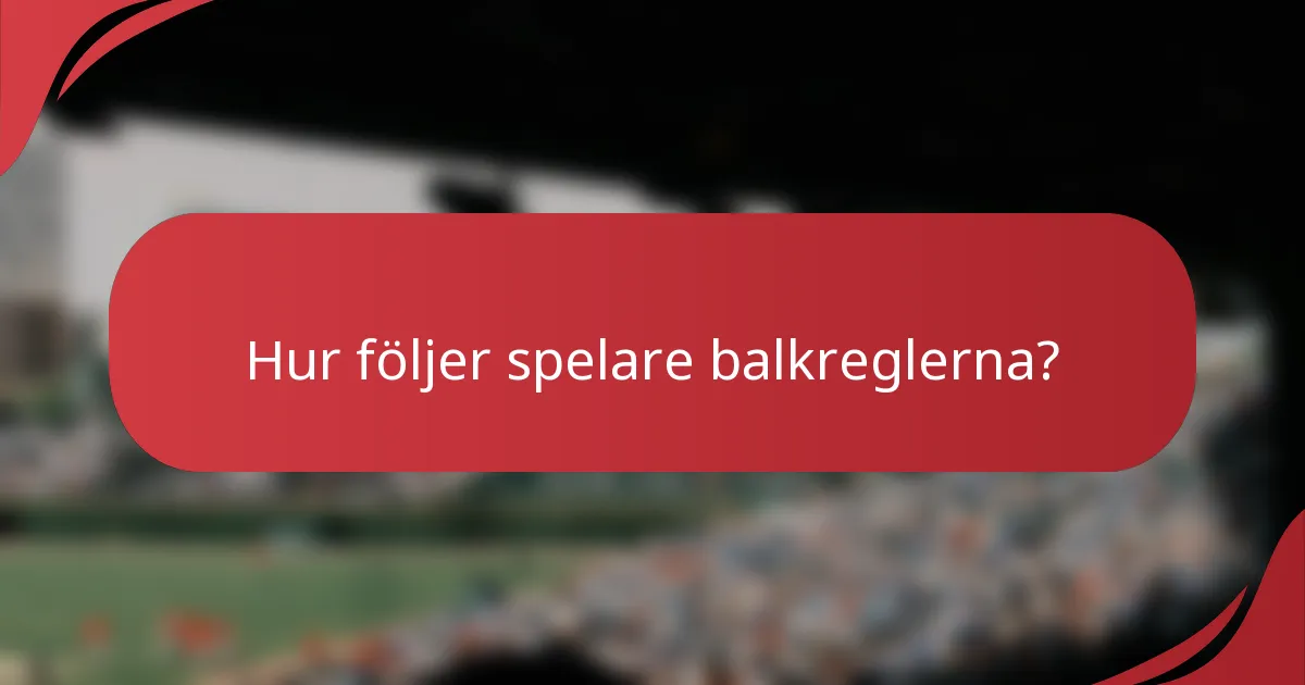 Hur följer spelare balkreglerna?