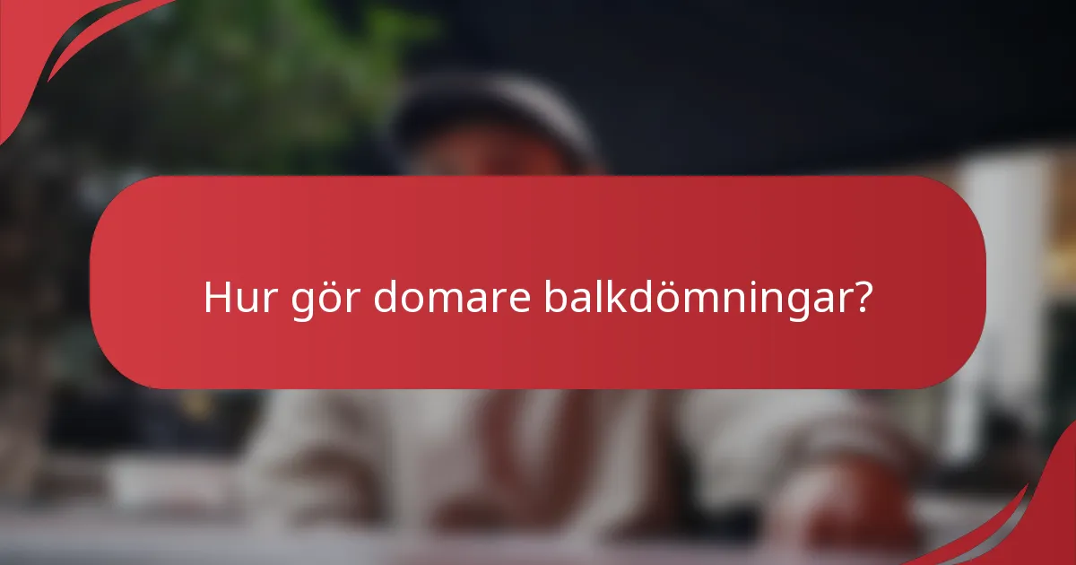 Hur gör domare balkdömningar?