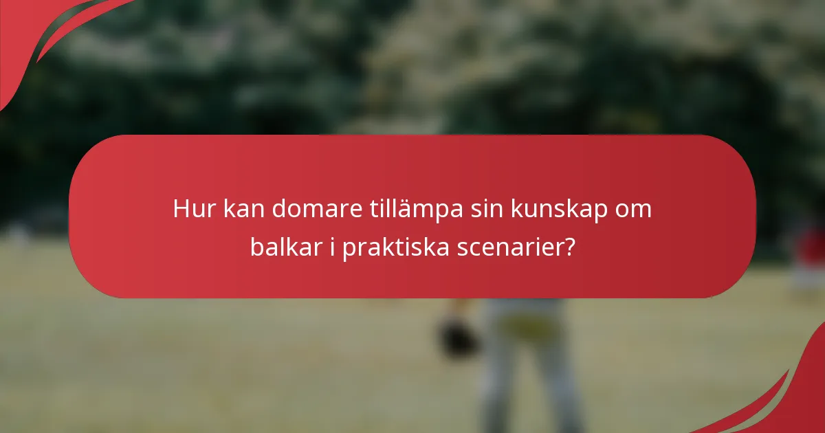 Hur kan domare tillämpa sin kunskap om balkar i praktiska scenarier?