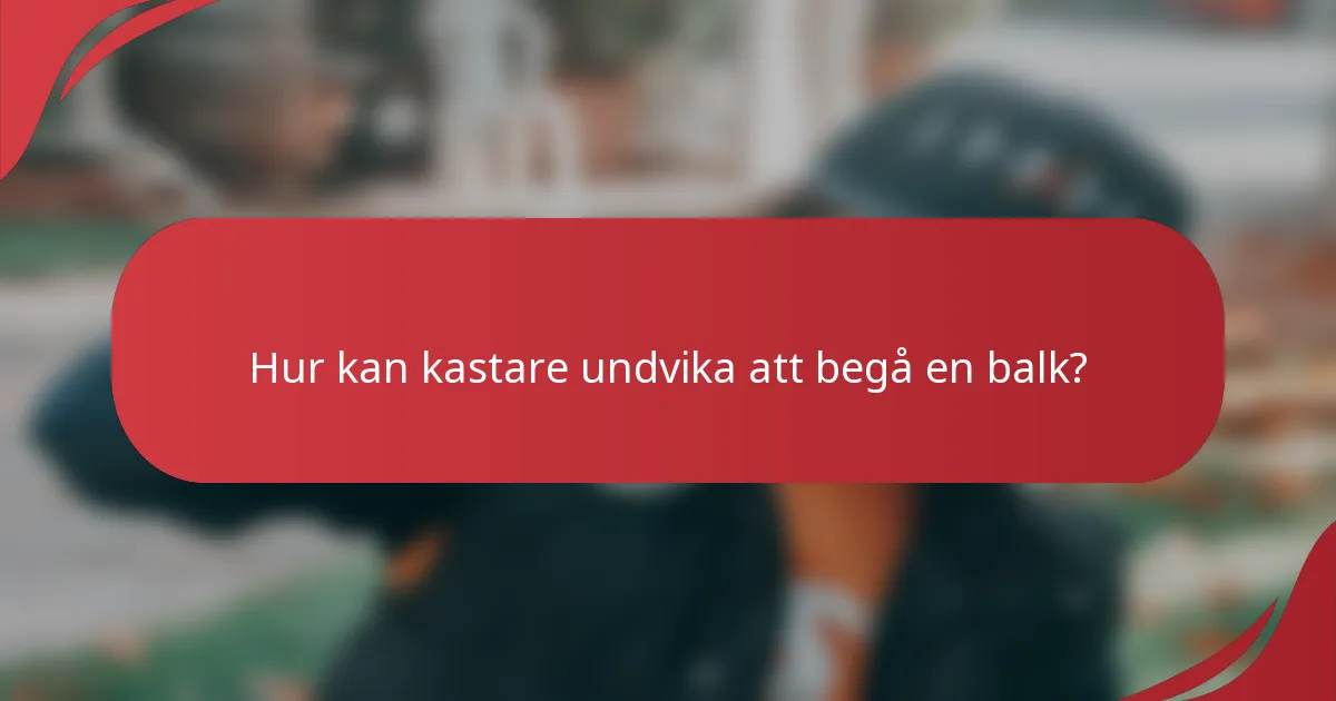 Hur kan kastare undvika att begå en balk?