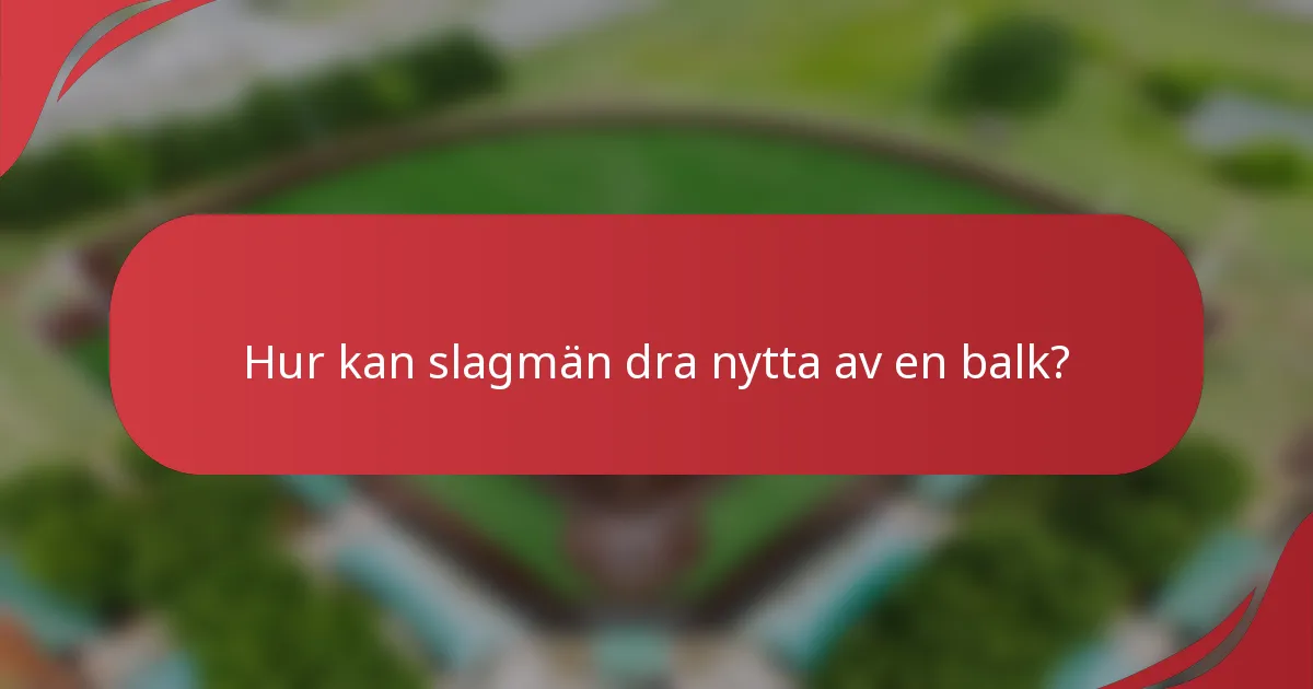 Hur kan slagmän dra nytta av en balk?