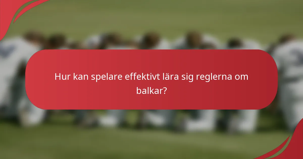 Hur kan spelare effektivt lära sig reglerna om balkar?