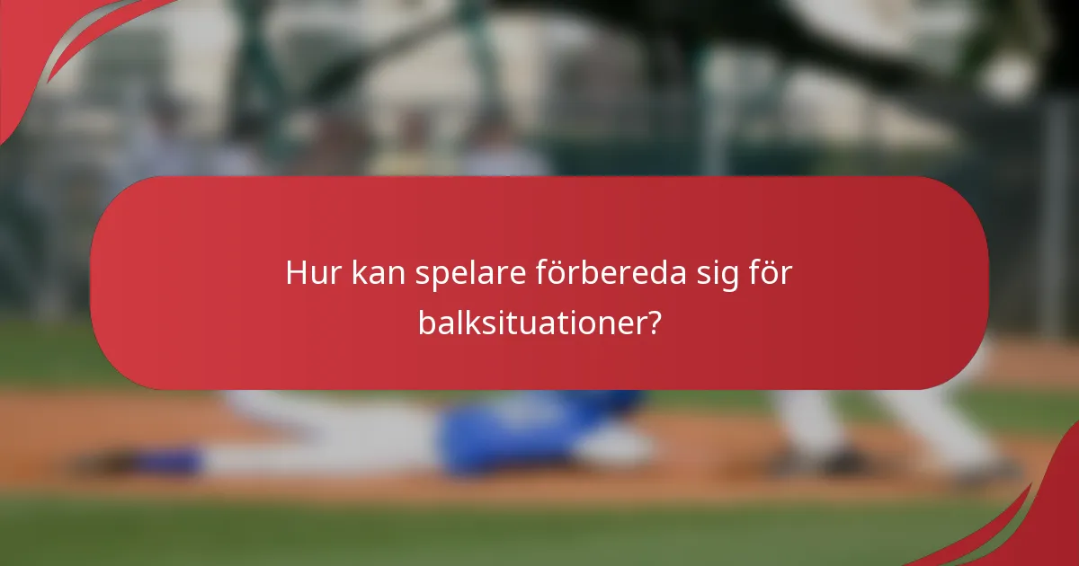Hur kan spelare förbereda sig för balksituationer?