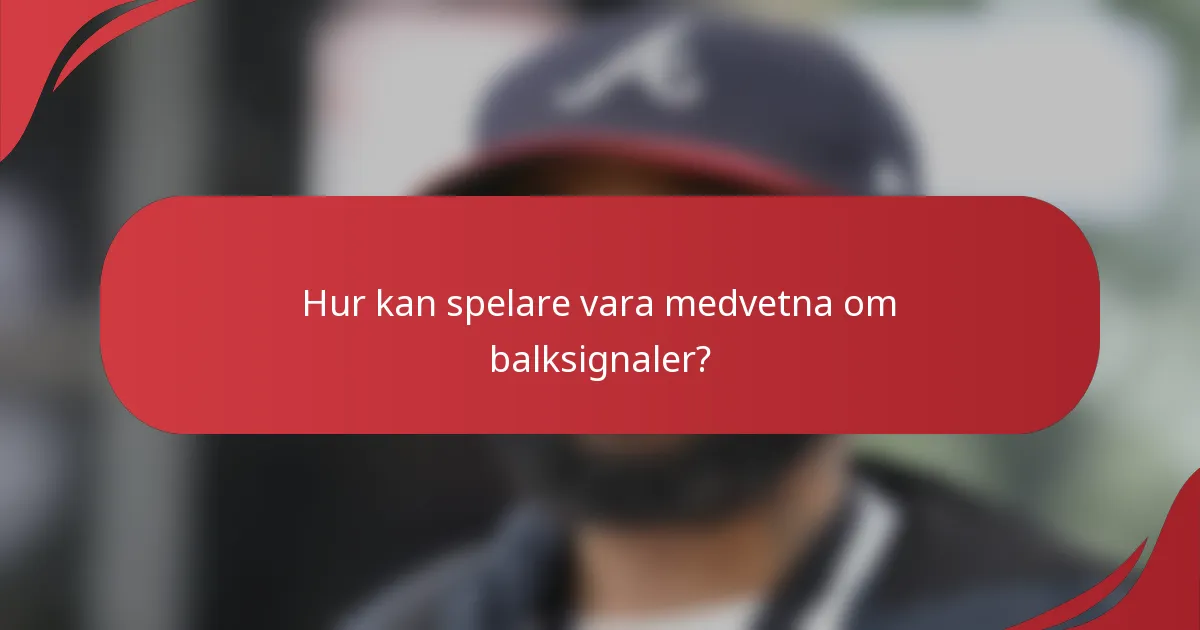 Hur kan spelare vara medvetna om balksignaler?