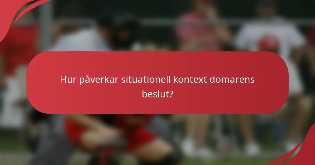 Hur påverkar situationell kontext domarens beslut?