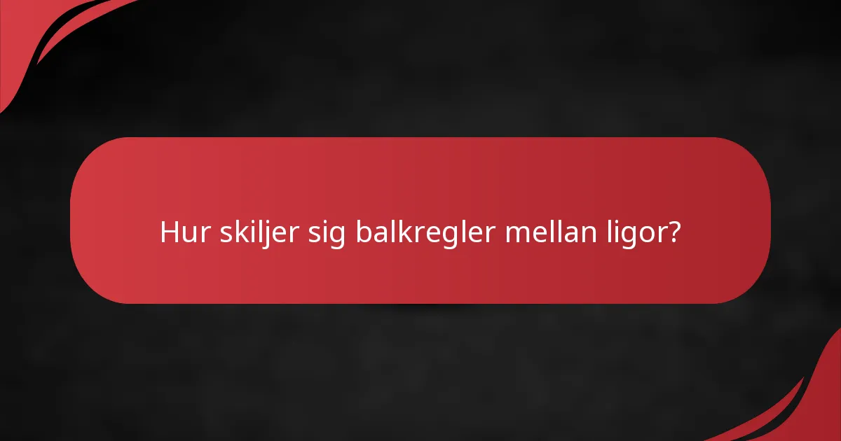 Hur skiljer sig balkregler mellan ligor?