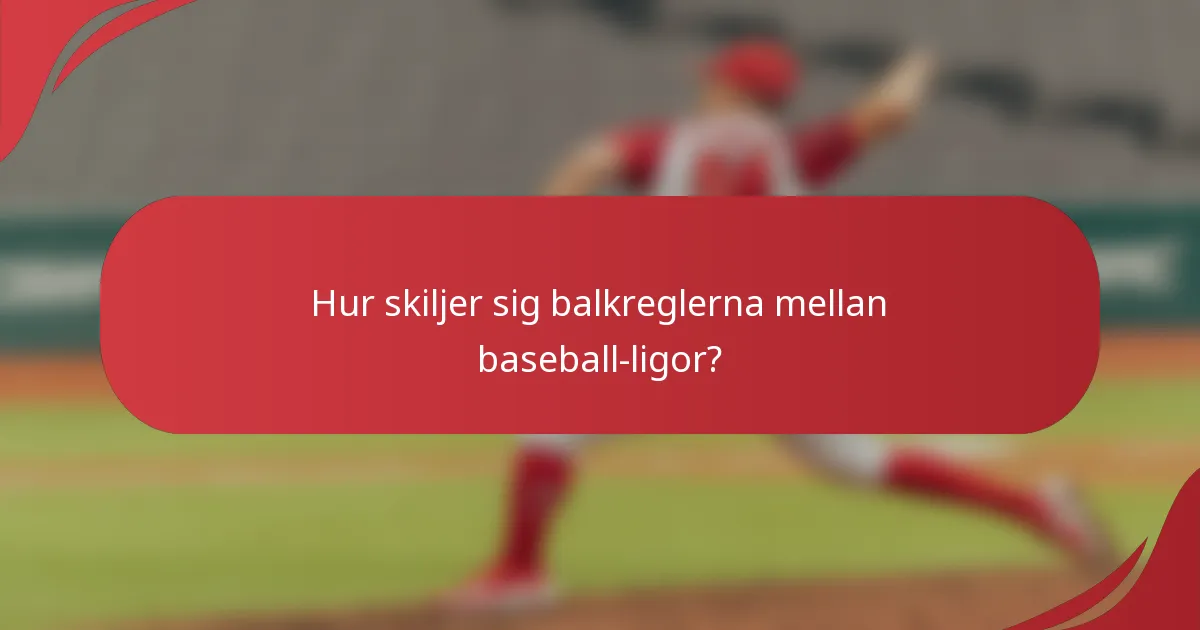 Hur skiljer sig balkreglerna mellan baseball-ligor?