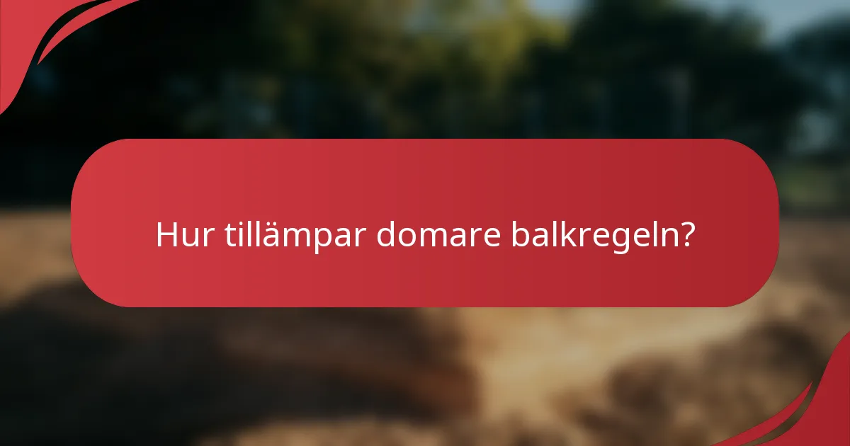 Hur tillämpar domare balkregeln?