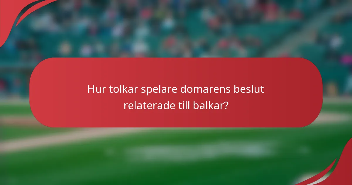 Hur tolkar spelare domarens beslut relaterade till balkar?