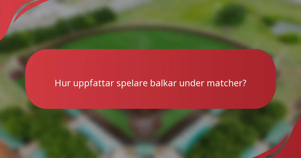 Hur uppfattar spelare balkar under matcher?