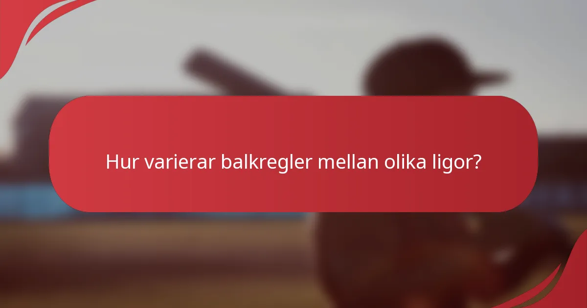 Hur varierar balkregler mellan olika ligor?