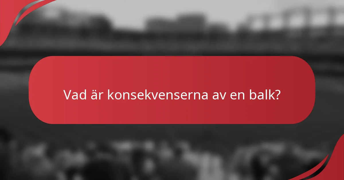 Vad är konsekvenserna av en balk?