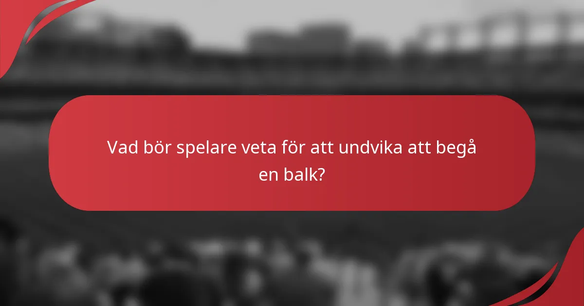 Vad bör spelare veta för att undvika att begå en balk?