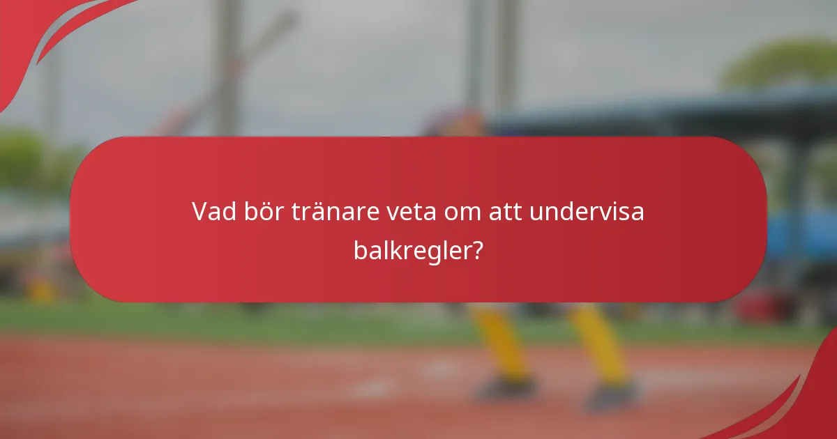 Vad bör tränare veta om att undervisa balkregler?
