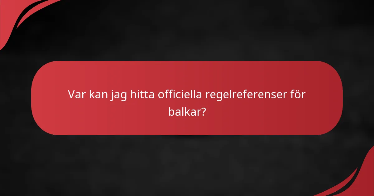 Var kan jag hitta officiella regelreferenser för balkar?