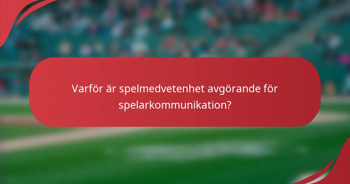 Varför är spelmedvetenhet avgörande för spelarkommunikation?
