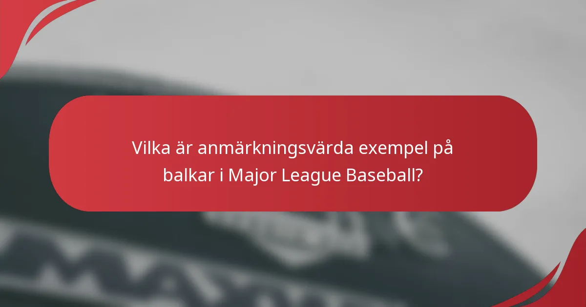 Vilka är anmärkningsvärda exempel på balkar i Major League Baseball?