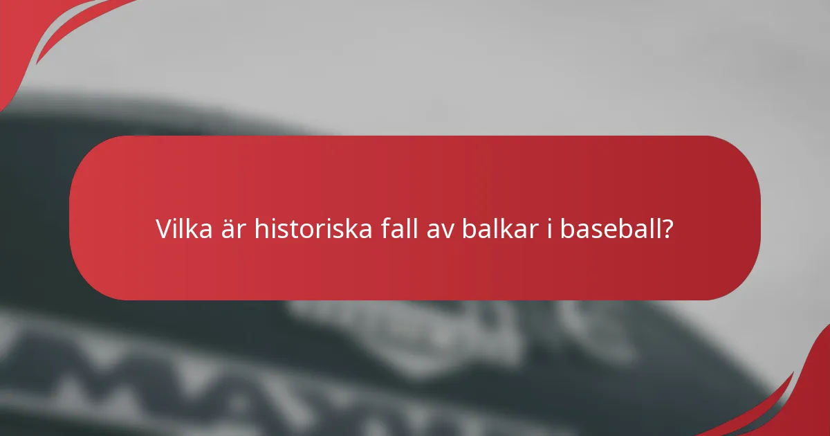 Vilka är historiska fall av balkar i baseball?