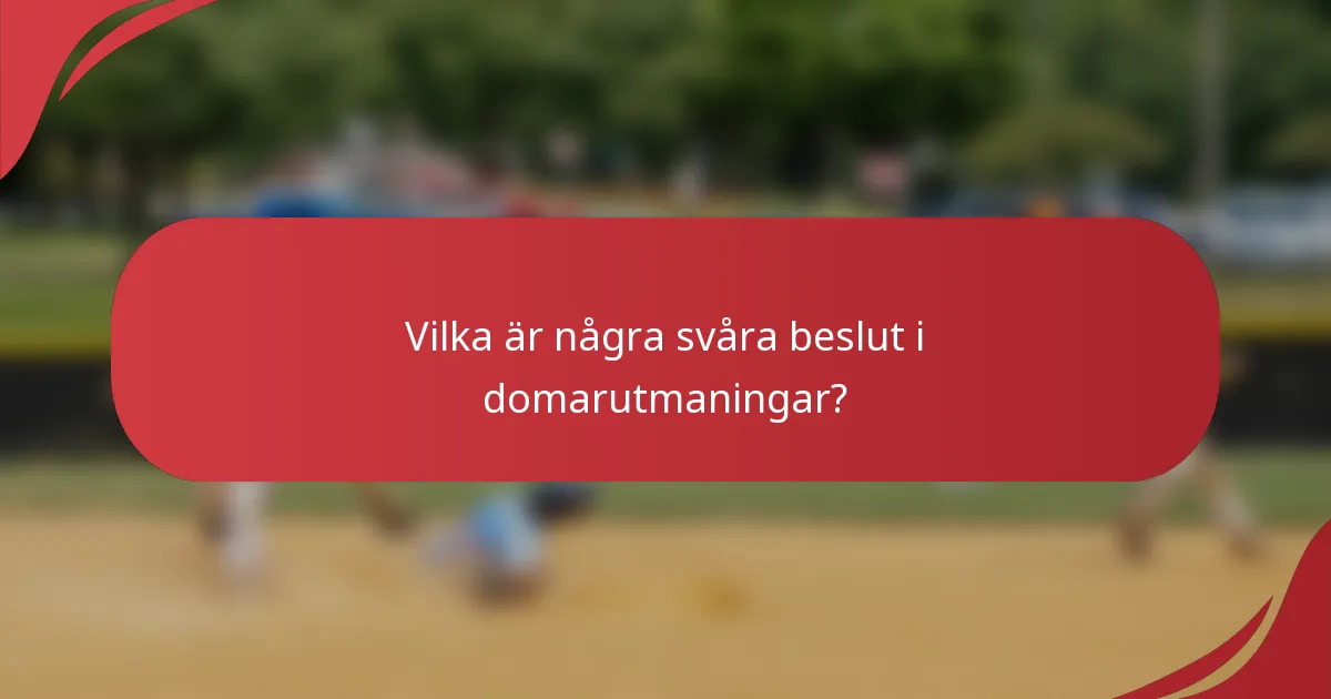 Vilka är några svåra beslut i domarutmaningar?