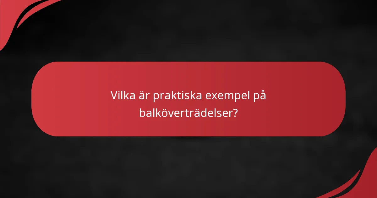 Vilka är praktiska exempel på balköverträdelser?