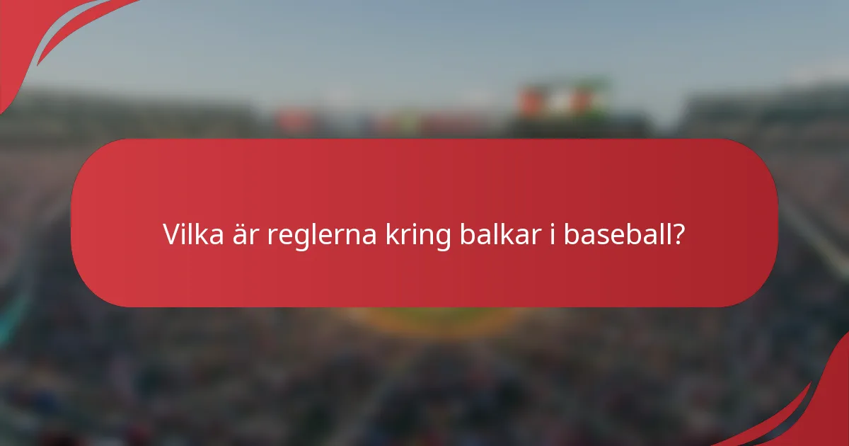 Vilka är reglerna kring balkar i baseball?