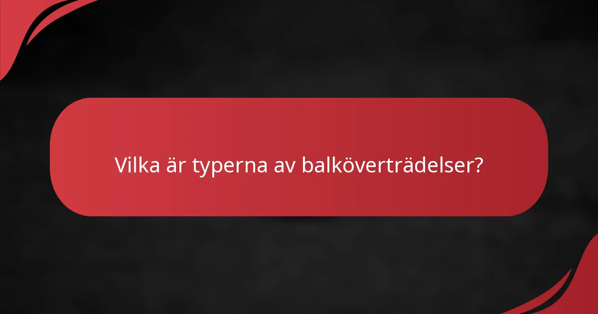 Vilka är typerna av balköverträdelser?