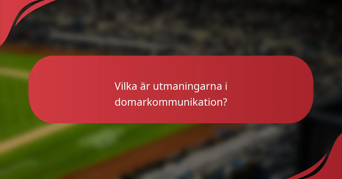 Vilka är utmaningarna i domarkommunikation?