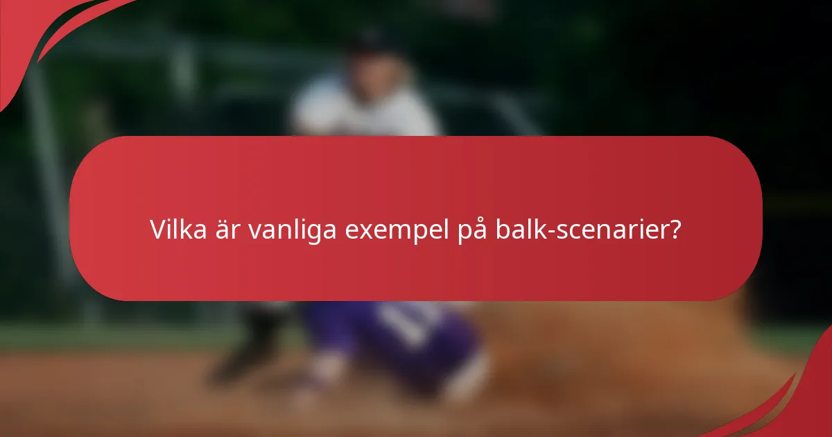 Vilka är vanliga exempel på balk-scenarier?