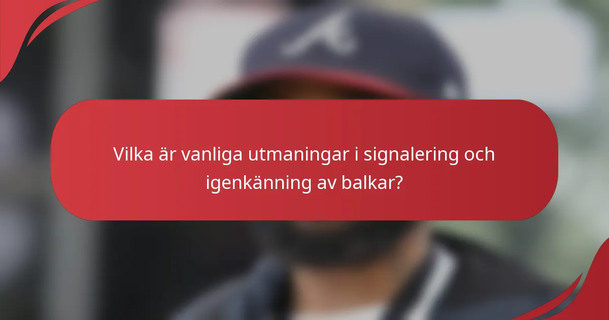 Vilka är vanliga utmaningar i signalering och igenkänning av balkar?