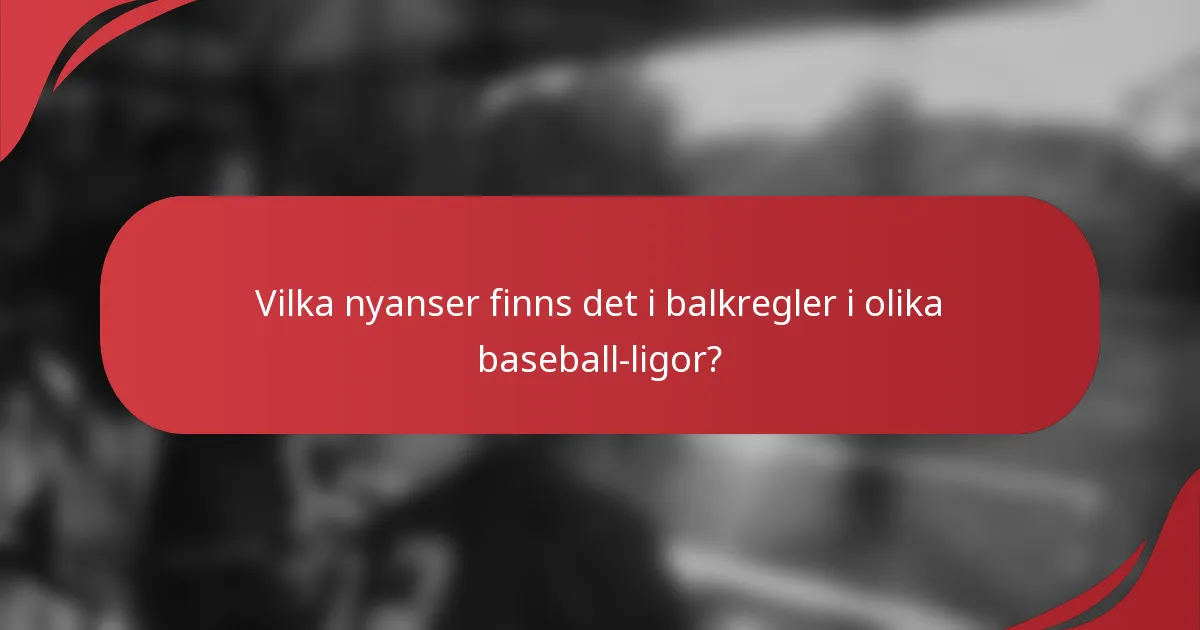 Vilka nyanser finns det i balkregler i olika baseball-ligor?
