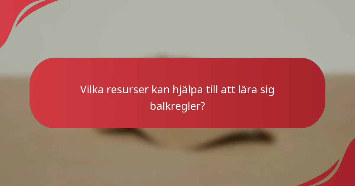 Vilka resurser kan hjälpa till att lära sig balkregler?