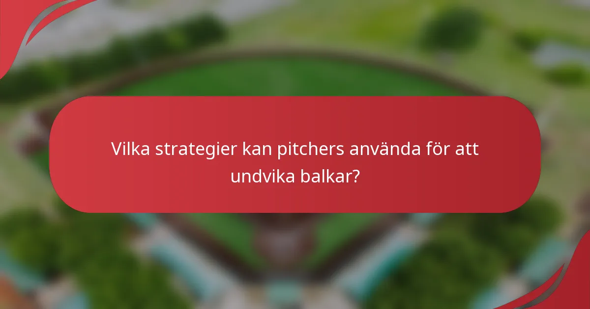 Vilka strategier kan pitchers använda för att undvika balkar?
