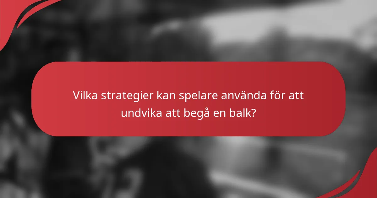 Vilka strategier kan spelare använda för att undvika att begå en balk?