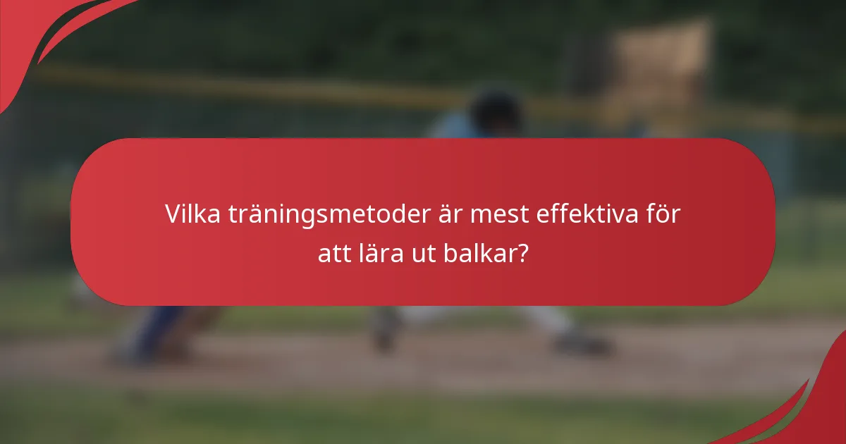 Vilka träningsmetoder är mest effektiva för att lära ut balkar?
