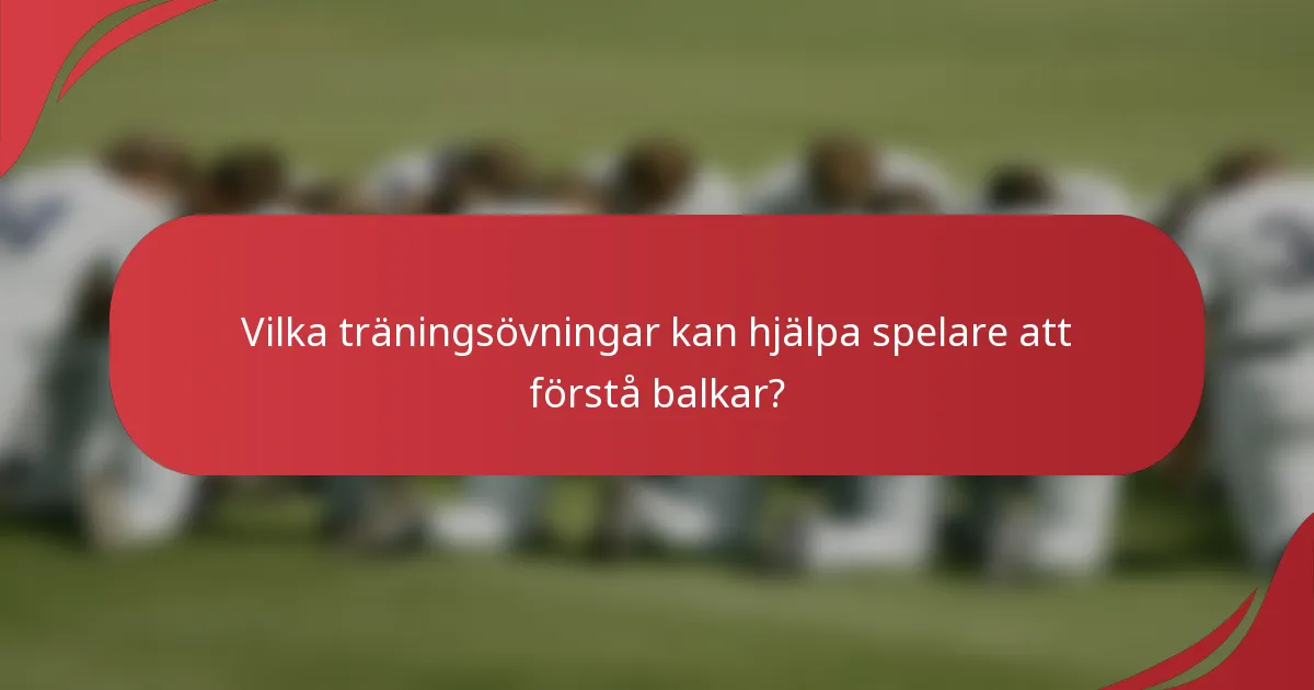 Vilka träningsövningar kan hjälpa spelare att förstå balkar?