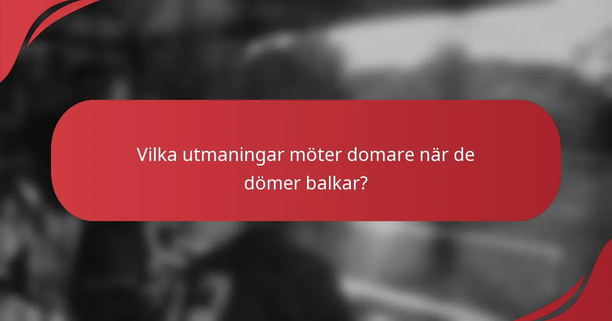 Vilka utmaningar möter domare när de dömer balkar?