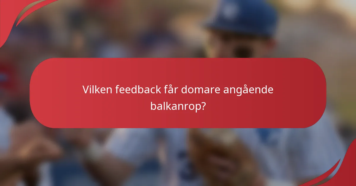 Vilken feedback får domare angående balkanrop?