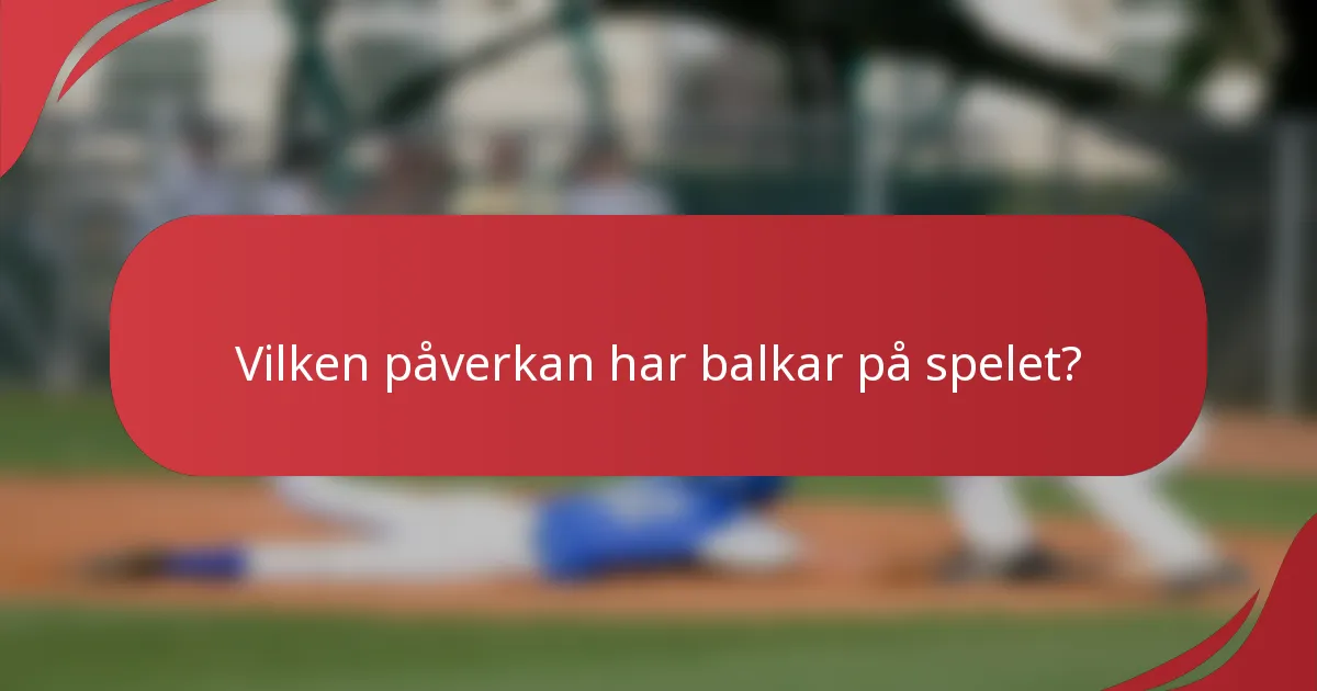 Vilken påverkan har balkar på spelet?